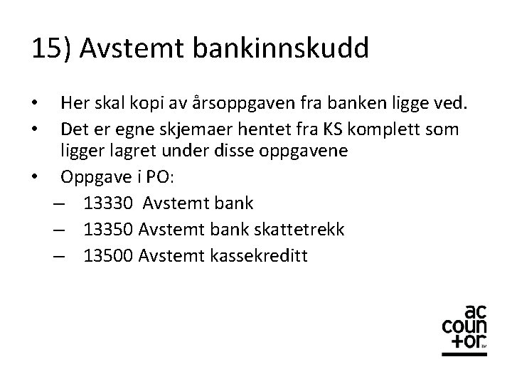 15) Avstemt bankinnskudd Her skal kopi av årsoppgaven fra banken ligge ved. Det er