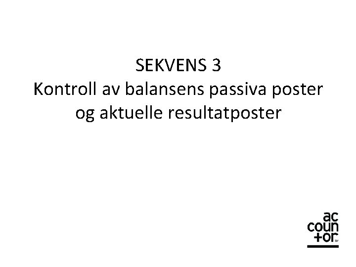 SEKVENS 3 Kontroll av balansens passiva poster og aktuelle resultatposter 