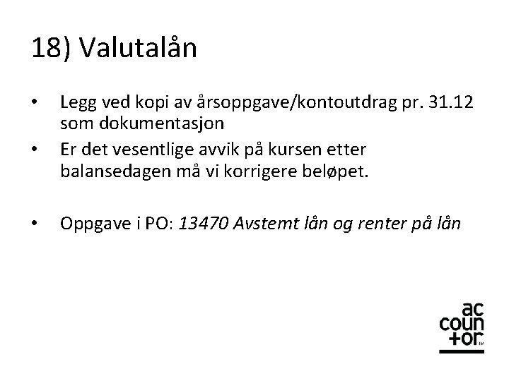 18) Valutalån • • • Legg ved kopi av årsoppgave/kontoutdrag pr. 31. 12 som