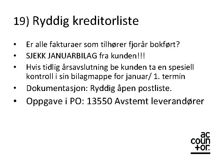 19) Ryddig kreditorliste • • • Er alle fakturaer som tilhører fjorår bokført? SJEKK