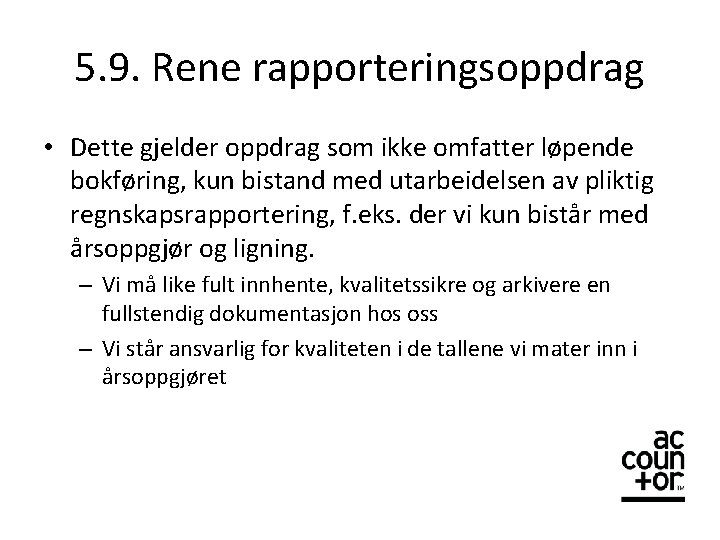 5. 9. Rene rapporteringsoppdrag • Dette gjelder oppdrag som ikke omfatter løpende bokføring, kun