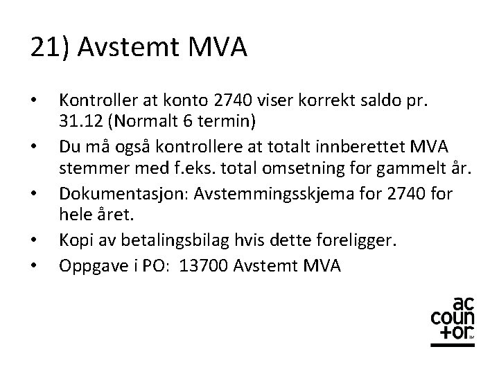 21) Avstemt MVA • • • Kontroller at konto 2740 viser korrekt saldo pr.