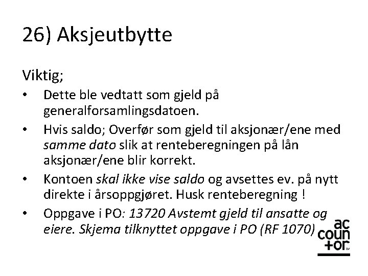 26) Aksjeutbytte Viktig; • • Dette ble vedtatt som gjeld på generalforsamlingsdatoen. Hvis saldo;