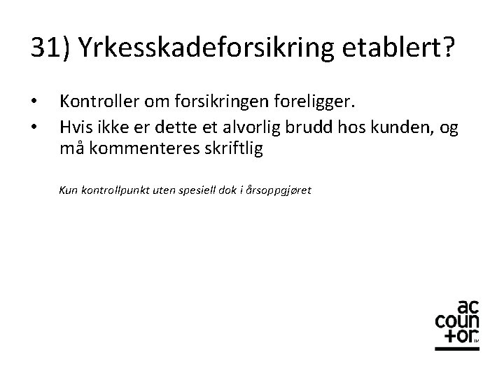 31) Yrkesskadeforsikring etablert? • • Kontroller om forsikringen foreligger. Hvis ikke er dette et