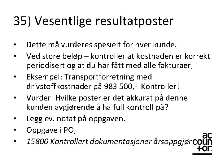 35) Vesentlige resultatposter • • Dette må vurderes spesielt for hver kunde. Ved store