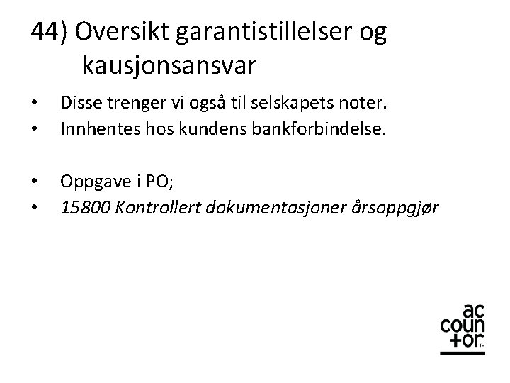 44) Oversikt garantistillelser og kausjonsansvar • • Disse trenger vi også til selskapets noter.