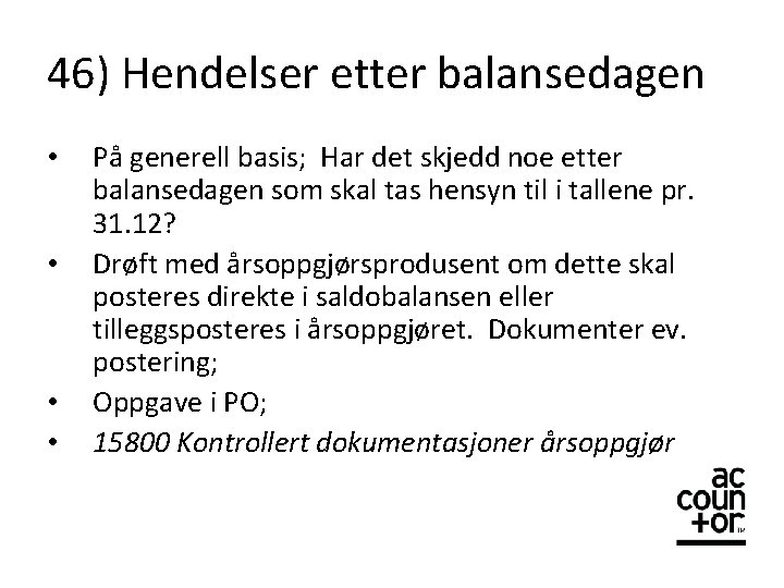 46) Hendelser etter balansedagen • • På generell basis; Har det skjedd noe etter