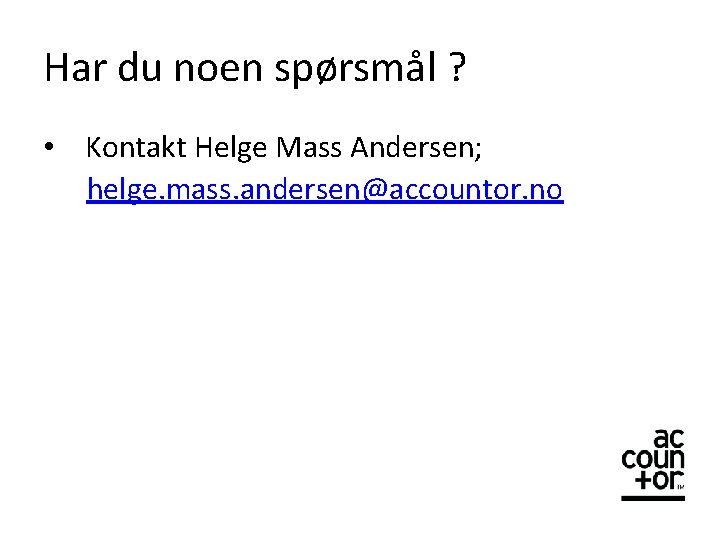 Har du noen spørsmål ? • Kontakt Helge Mass Andersen; helge. mass. andersen@accountor. no