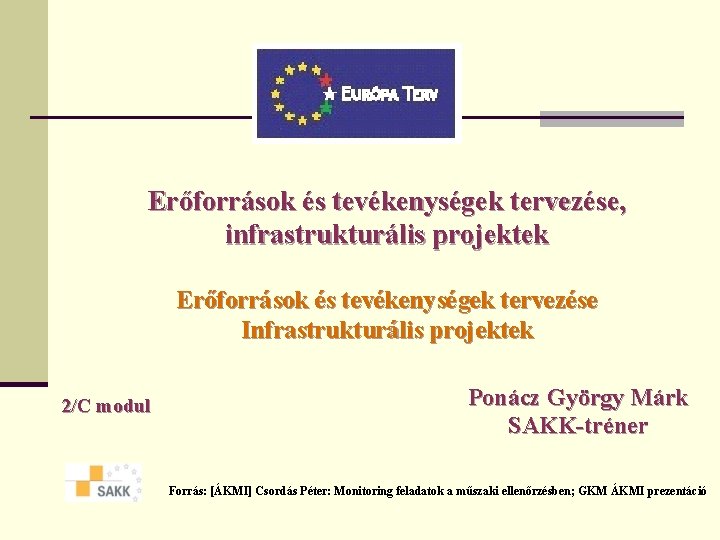 Erőforrások és tevékenységek tervezése, infrastrukturális projektek Erőforrások és tevékenységek tervezése Infrastrukturális projektek 2/C modul