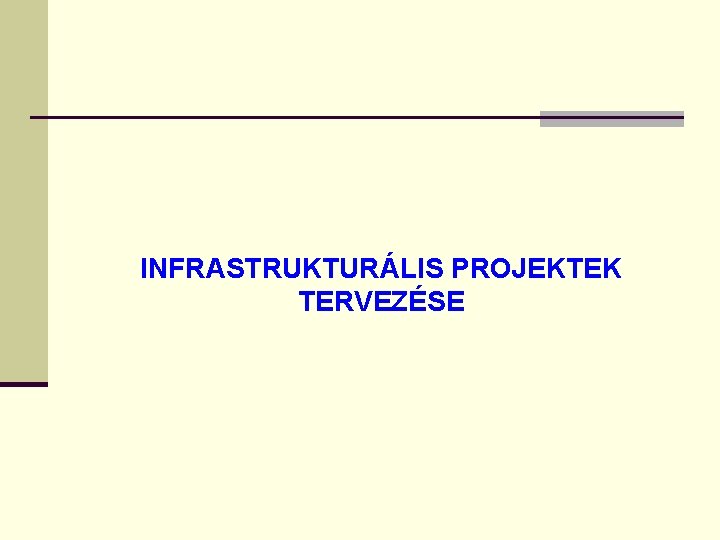 INFRASTRUKTURÁLIS PROJEKTEK TERVEZÉSE 