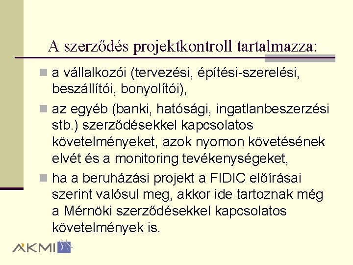 A szerződés projektkontroll tartalmazza: n a vállalkozói (tervezési, építési szerelési, beszállítói, bonyolítói), n az