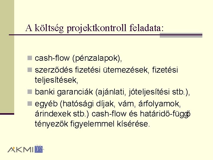 A költség projektkontroll feladata: n cash flow (pénzalapok), n szerződés fizetési ütemezések, fizetési teljesítések,