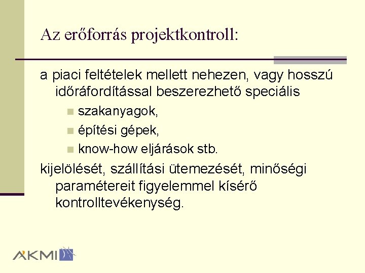 Az erőforrás projektkontroll: a piaci feltételek mellett nehezen, vagy hosszú időráfordítással beszerezhető speciális szakanyagok,