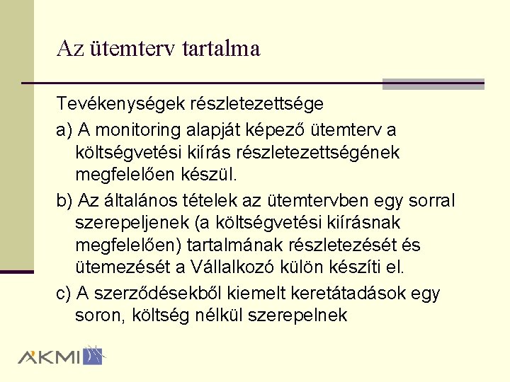 Az ütemterv tartalma Tevékenységek részletezettsége a) A monitoring alapját képező ütemterv a költségvetési kiírás