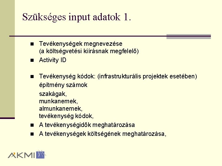 Szükséges input adatok 1. n Tevékenységek megnevezése (a költségvetési kiírásnak megfelelő) n Activity ID