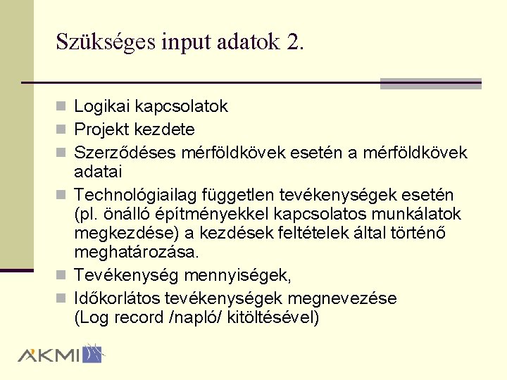 Szükséges input adatok 2. n Logikai kapcsolatok n Projekt kezdete n Szerződéses mérföldkövek esetén