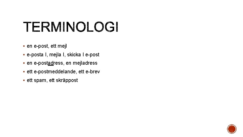 § en e-post, ett mejl § e-posta I, mejla I, skicka I e-post § § en e-post, ett mejl § e-posta I, mejla I, skicka I e-post §
