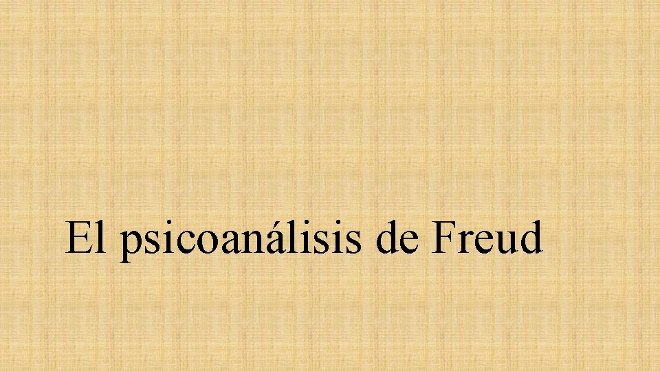 El psicoanálisis de Freud El psicoanálisis de Freud