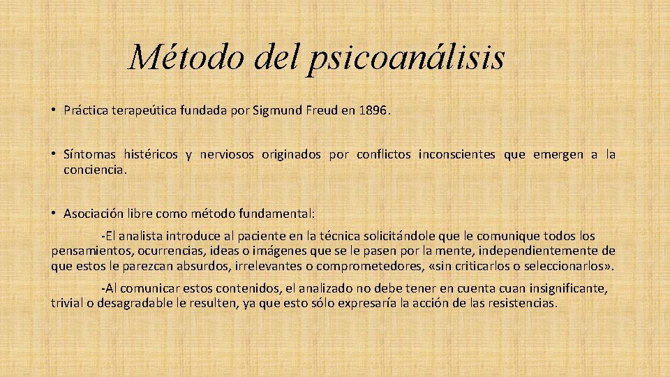 Método del psicoanálisis • Práctica terapeútica fundada por Sigmund Freud en 1896. • Síntomas Método del psicoanálisis • Práctica terapeútica fundada por Sigmund Freud en 1896. • Síntomas
