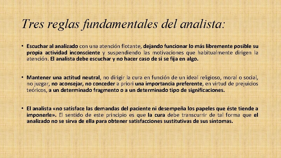 Tres reglas fundamentales del analista: • Escuchar al analizado con una atención flotante, dejando Tres reglas fundamentales del analista: • Escuchar al analizado con una atención flotante, dejando