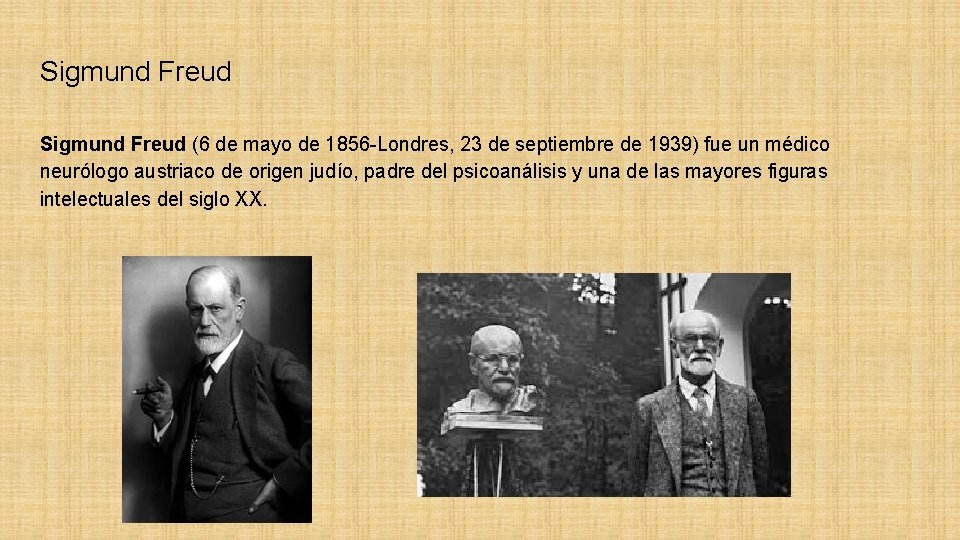 Sigmund Freud (6 de mayo de 1856 -Londres, 23 de septiembre de 1939) fue Sigmund Freud (6 de mayo de 1856 -Londres, 23 de septiembre de 1939) fue