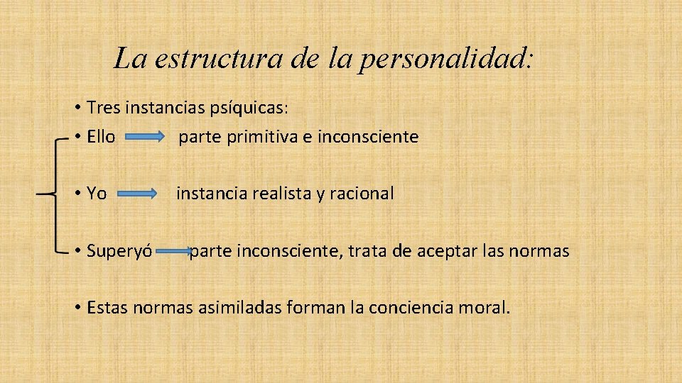 La estructura de la personalidad: • Tres instancias psíquicas: • Ello parte primitiva e La estructura de la personalidad: • Tres instancias psíquicas: • Ello parte primitiva e