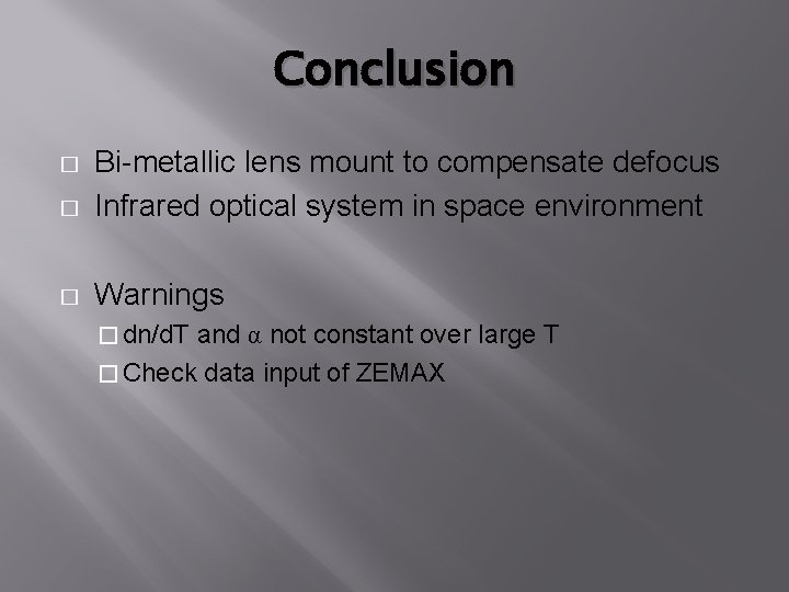 Conclusion � Bi-metallic lens mount to compensate defocus Infrared optical system in space environment Conclusion � Bi-metallic lens mount to compensate defocus Infrared optical system in space environment