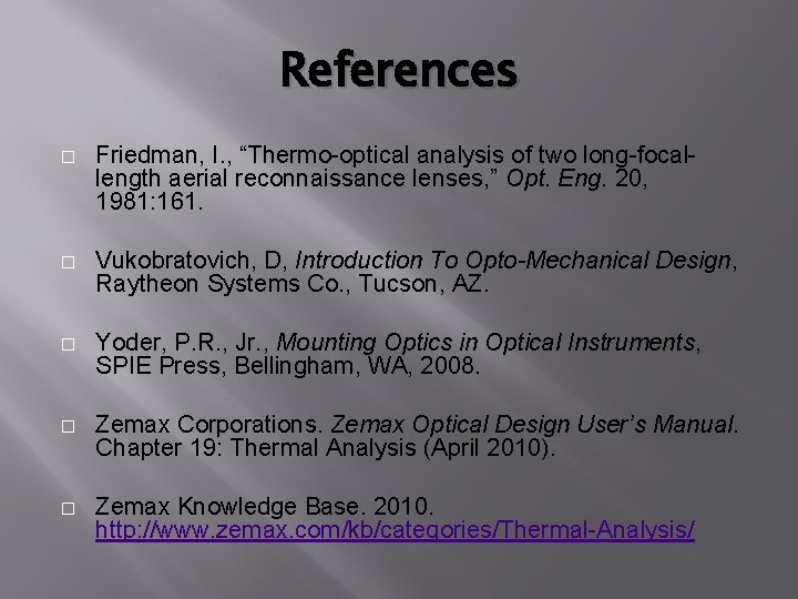 References � Friedman, I. , “Thermo-optical analysis of two long-focallength aerial reconnaissance lenses, ” References � Friedman, I. , “Thermo-optical analysis of two long-focallength aerial reconnaissance lenses, ”