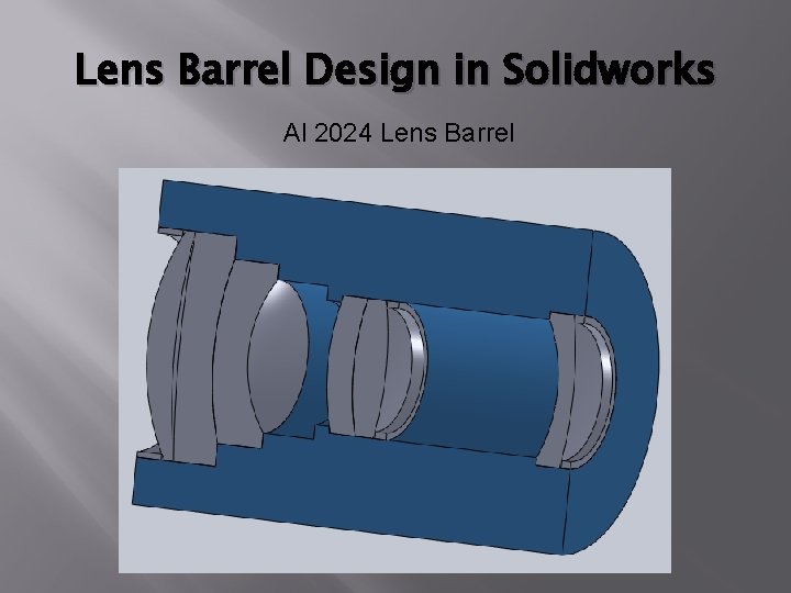 Lens Barrel Design in Solidworks Al 2024 Lens Barrel Lens Barrel Design in Solidworks Al 2024 Lens Barrel
