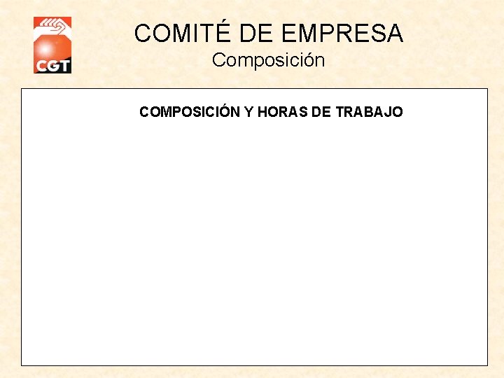 COMITÉ DE EMPRESA Composición COMPOSICIÓN Y HORAS DE TRABAJO 