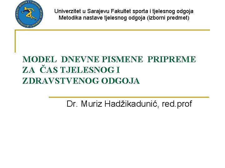 Univerzitet u Sarajevu Fakultet sporta i tjelesnog odgoja Metodika nastave tjelesnog odgoja (izborni predmet)