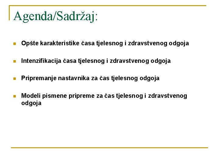 Agenda/Sadržaj: n Opšte karakteristike časa tjelesnog i zdravstvenog odgoja n Intenzifikacija časa tjelesnog i