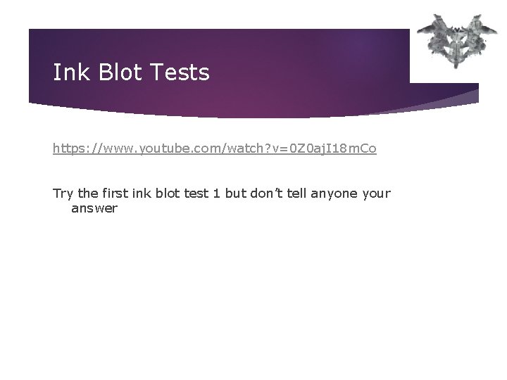 Ink Blot Tests https: //www. youtube. com/watch? v=0 Z 0 aj. I 18 m. Ink Blot Tests https: //www. youtube. com/watch? v=0 Z 0 aj. I 18 m.