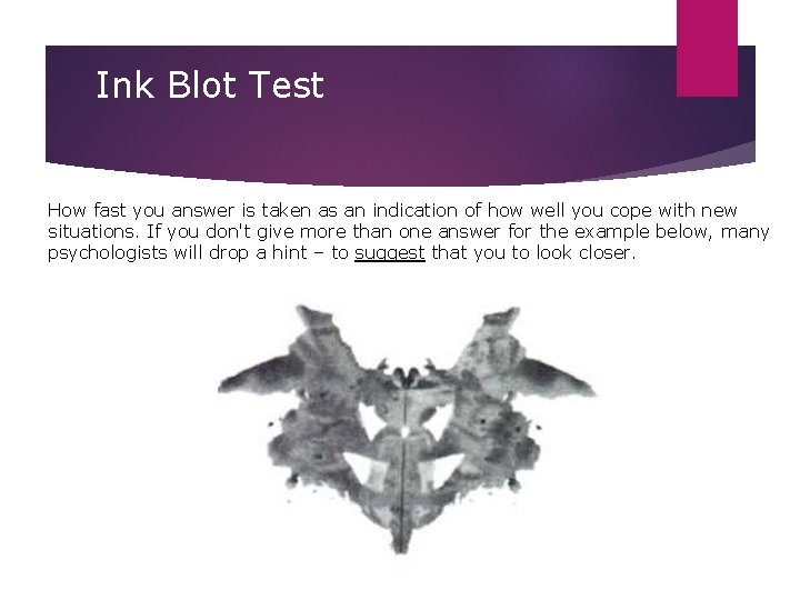 Ink Blot Test How fast you answer is taken as an indication of how Ink Blot Test How fast you answer is taken as an indication of how