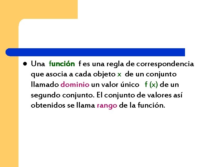 l Una función f es una regla de correspondencia que asocia a cada objeto