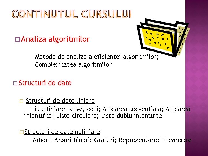 � Analiza algoritmilor Metode de analiza a eficientei algoritmilor; Complexitatea algoritmilor � Structuri �