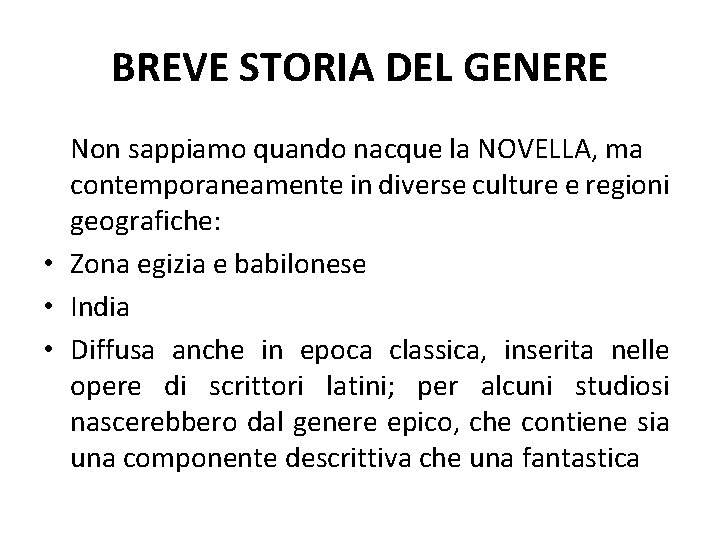 BREVE STORIA DEL GENERE Non sappiamo quando nacque la NOVELLA, ma contemporaneamente in diverse