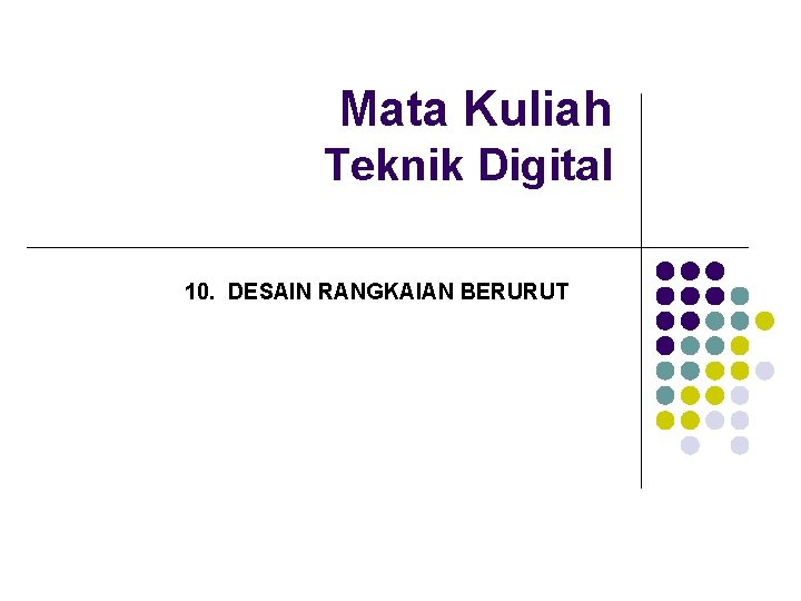 Mata Kuliah Teknik Digital 10. DESAIN RANGKAIAN BERURUT 