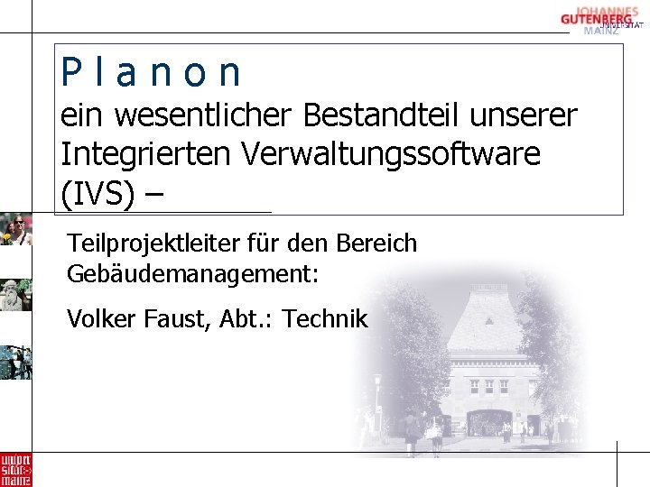 Planon ein wesentlicher Bestandteil unserer Integrierten Verwaltungssoftware (IVS) – Teilprojektleiter für den Bereich Gebäudemanagement: