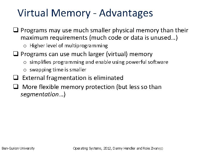 Virtual Memory - Advantages q Programs may use much smaller physical memory than their