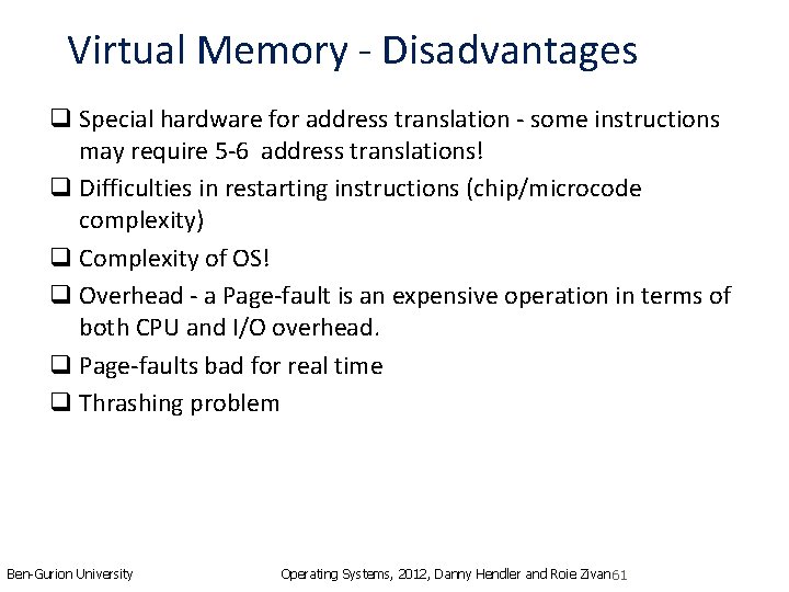 Virtual Memory - Disadvantages q Special hardware for address translation - some instructions may