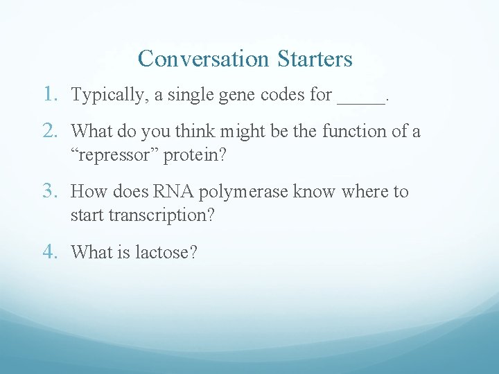 Conversation Starters 1. Typically, a single gene codes for _____. 2. What do you