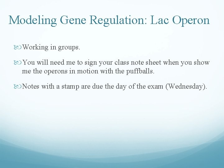 Modeling Gene Regulation: Lac Operon Working in groups. You will need me to sign