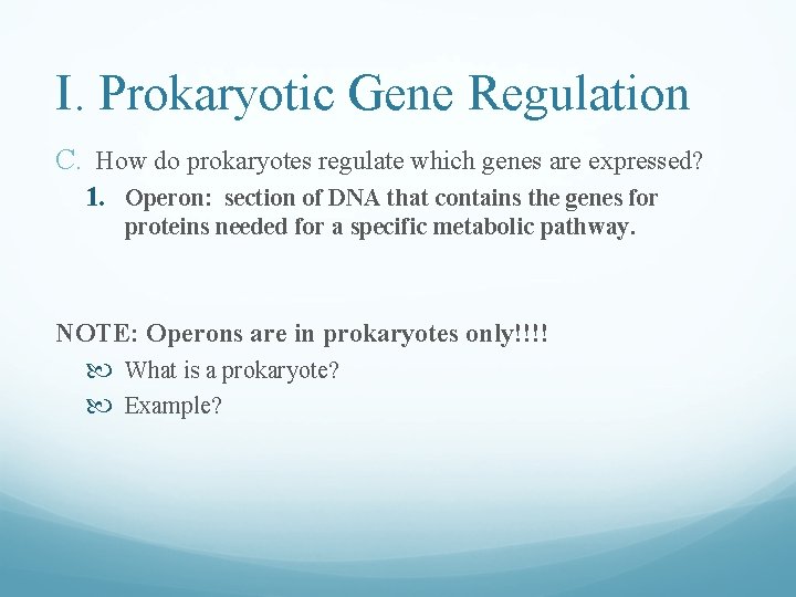 I. Prokaryotic Gene Regulation C. How do prokaryotes regulate which genes are expressed? 1. I. Prokaryotic Gene Regulation C. How do prokaryotes regulate which genes are expressed? 1.