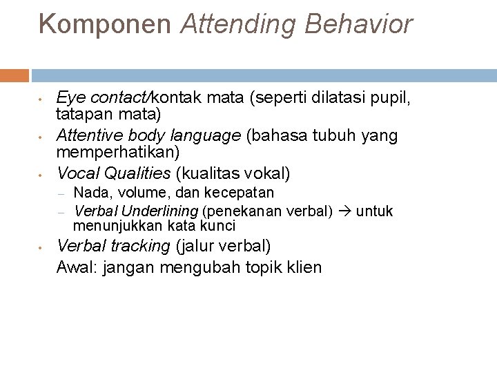 Komponen Attending Behavior • • • Eye contact/kontak mata (seperti dilatasi pupil, tatapan mata)