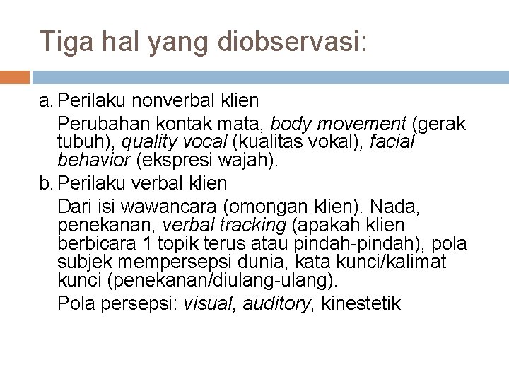 Tiga hal yang diobservasi: a. Perilaku nonverbal klien Perubahan kontak mata, body movement (gerak