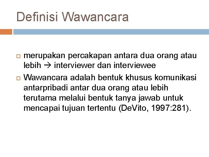 Definisi Wawancara merupakan percakapan antara dua orang atau lebih interviewer dan interviewee Wawancara adalah