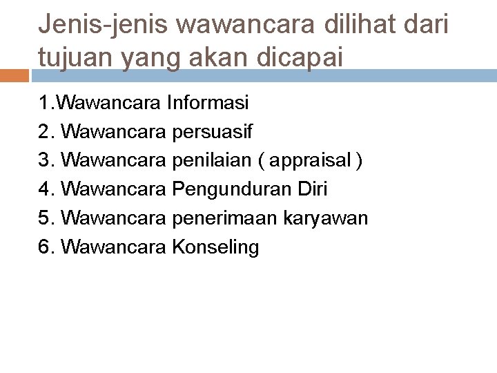 Jenis-jenis wawancara dilihat dari tujuan yang akan dicapai 1. Wawancara Informasi 2. Wawancara persuasif