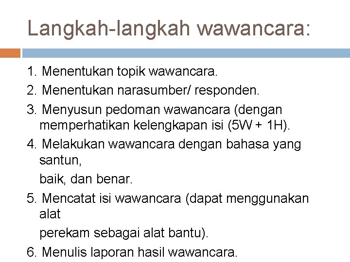 Langkah-langkah wawancara: 1. Menentukan topik wawancara. 2. Menentukan narasumber/ responden. 3. Menyusun pedoman wawancara