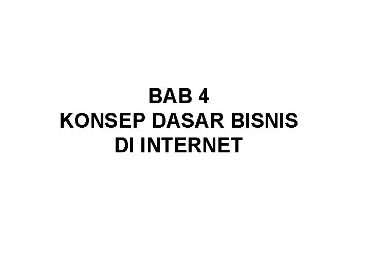 BAB 4 KONSEP DASAR BISNIS DI INTERNET 